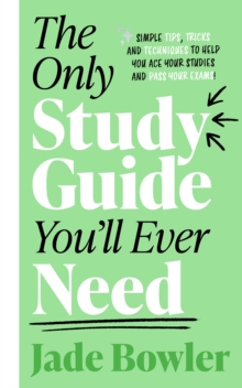 Bonnier Books Uk Only Study Guide You'll Ever Need , Simple Tips, Tricks And Techniques To Help You Ace Your Studies And Pass Your Exams!
