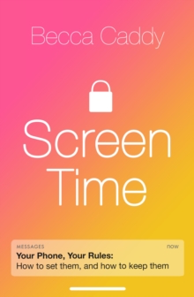 Screen Time : How to make peace with your devices and find your techquilibrium