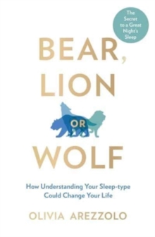 Bear, Lion or Wolf : How Understanding Your Sleep Type Could Change Your Life