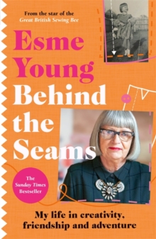 Behind the Seams : The perfect gift for fans of The Great British Sewing Bee