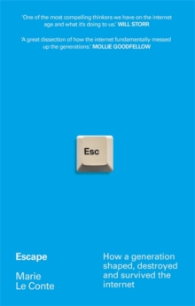 Escape : How a generation shaped, destroyed and survived the internet