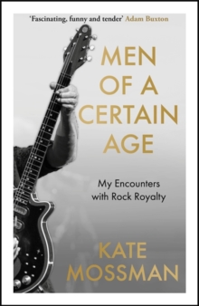 Men of a Certain Age : My Encounters with Rock Royalty: 'Unmissable', Guardian