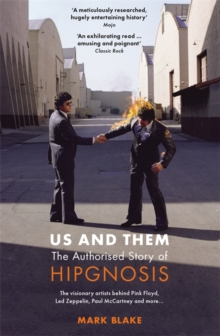 Us and Them: The Authorised Story of Hipgnosis : The visionary artists behind Pink Floyd and more...