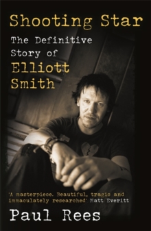 Shooting Star : The Definitive Story Of Elliott Smith