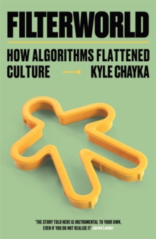 Filterworld : How Algorithms Flattened Culture