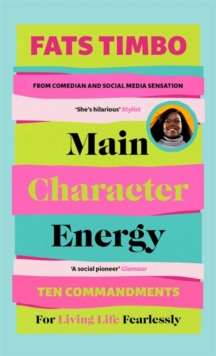 Main Character Energy : An Empowering Guide From TikTok Megastar Fats Timbo