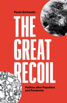 The Great Recoil : Politics after Populism and Pandemic