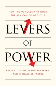 Levers of Power : How the 1% Rules and What the 99% Can Do about It, Paperback / softback Book Levers of Power : How the 1% Rules and What the 99% Can Do about It, Paperback / softback Book