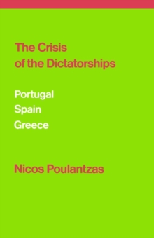 The Crisis of the Dictatorships : Portugal, Spain, Greece