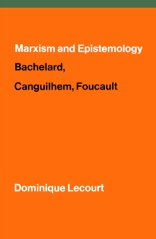 Marxism and Epistemology : Bachelard, Canguilhem, Foucault