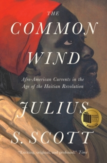 The Common Wind : Afro-American Currents in the Age of the Haitian Revolution