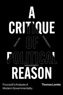 Foucault's Analysis of Modern Governmentality : A Critique of Political Reason