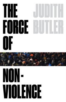 The Force of Nonviolence : An Ethico-Political Bind