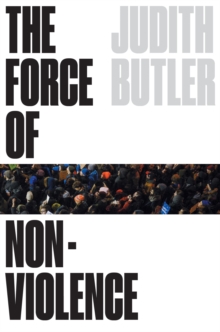 The Force of Nonviolence : An Ethico-Political Bind