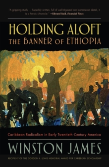 Holding aloft the Banner of Ethiopia : Caribbean Radicalism in Early Twentieth Century America