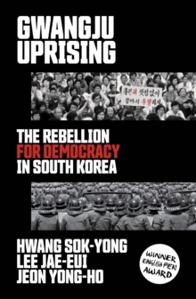 Gwangju Uprising : The Rebellion for Democracy in South Korea