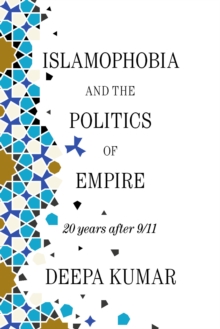 Islamophobia and the Politics of Empire : 20 years after 9/11