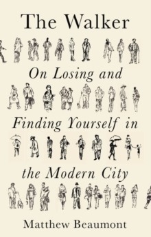 The Walker : On Finding and Losing Yourself in the Modern City