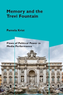 Memory and the Trevi Fountain : Flows of Political Power in Media Performance