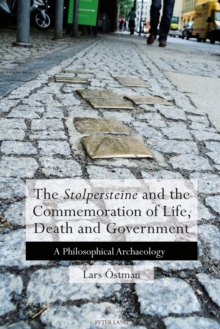 The 'Stolpersteine' and the Commemoration of Life, Death and Government : A Philosophical Archaeology