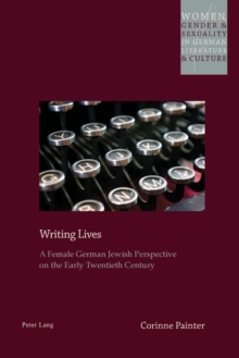 Writing Lives : A Female German Jewish Perspective on the Early Twentieth Century, Paperback / softback Book Writing Lives : A Female German Jewish Perspective on the Early Twentieth Century, Paperback / softback Book