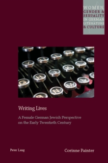 Writing Lives : A Female German Jewish Perspective on the Early Twentieth Century