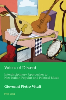 Voices of Dissent : Interdisciplinary Approaches to New Italian Popular and Political Music