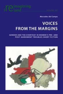 Voices from the Margins : Gender and the Everyday in Women's Pre- and Post- Agreement Troubles Short Fiction