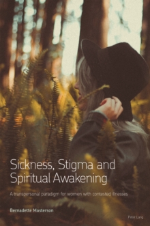 Sickness, Stigma and Spiritual Awakening : A Transpersonal Paradigm for Women with Contested Illnesses