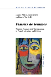 Plaisirs de femmes : Women, Pleasure and Transgression in French Literature and Culture