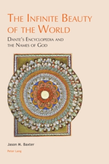 The Infinite Beauty of the World : Dante's Encyclopedia and the Names of God