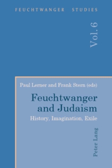 Feuchtwanger and Judaism : History, Imagination, Exile