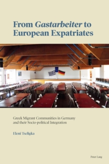 From Gastarbeiter to European Expatriates : Greek Migrant Communities in Germany and their Socio-political Integration