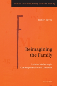 Reimagining the Family : Lesbian Mothering in Contemporary French Literature