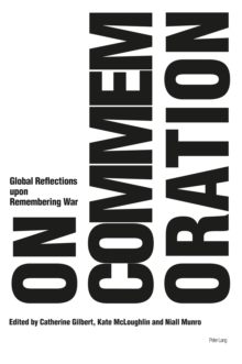 On Commemoration : Global Reflections upon Remembering War