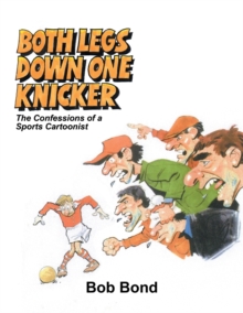 Both Legs Down One Knicker : The Confessions of a Sports Cartoonist, Paperback / softback Book Both Legs Down One Knicker : The Confessions of a Sports Cartoonist, Paperback / softback Book