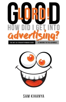 Good Lord! How Did I get into Advertising?, Paperback Book Good Lord! How Did I get into Advertising?, Paperback Book