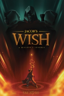 Jacob's Wish : A Wielder's Journey