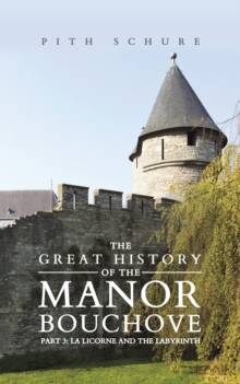 The Great History of the Manor Bouchove Part 3: La Licorne and the Labyrinth, Paperback / softback Book The Great History of the Manor Bouchove Part 3: La Licorne and the Labyrinth, Paperback / softback Book