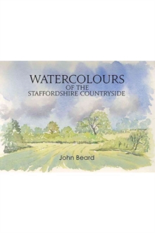 Watercolours of the Staffordshire Countryside, Paperback / softback Book Watercolours of the Staffordshire Countryside, Paperback / softback Book