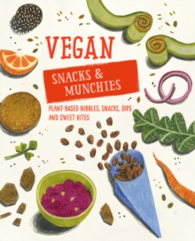 Vegan Snacks & Munchies : Plant-Based Nibbles, Snacks, Dips and Sweet Bites, Hardback Book Vegan Snacks & Munchies : Plant-Based Nibbles, Snacks, Dips and Sweet Bites, Hardback Book
