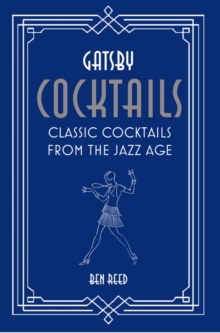 Gatsby Cocktails : Classic Cocktails from the Jazz Age