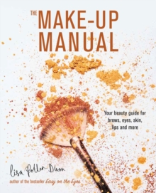 The Make-up Manual : Your Beauty Guide For Brows, Eyes, Skin, Lips And More