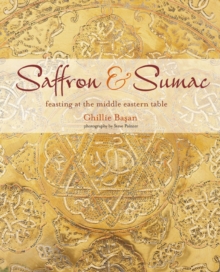 Saffron & Sumac : Feasting at the Middle Eastern Table, Hardback Book Saffron & Sumac : Feasting at the Middle Eastern Table, Hardback Book