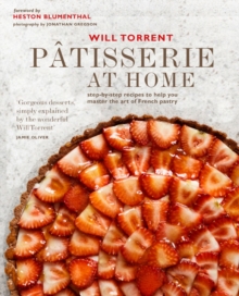 Patisserie at Home : Step-By-Step Recipes to Help You Master the Art of French Pastry