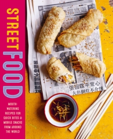 Street Food : Mouth-Watering Recipes For Quick Bites And Mobile Snacks From Around The World