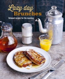Lazy Day Brunches : Relaxed Recipes for the Morning