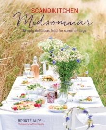 ScandiKitchen: Midsommar : Simply Delicious Food for Summer Days