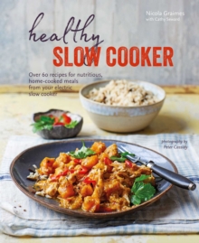 Healthy Slow Cooker : Over 60 recipes for nutritious, home-cooked meals from your electric slow cooker