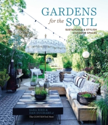 Gardens for the Soul : Sustainable and Stylish Outdoor Spaces